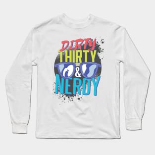 Dirty Nerdy Thirty Design Long Sleeve T-Shirt